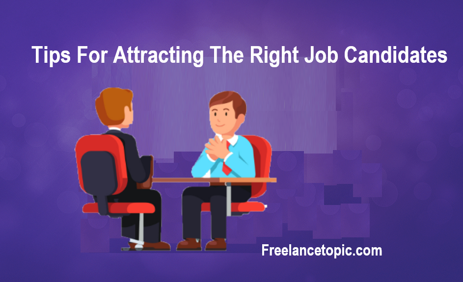 Tips For Attracting The Right Job Candidates